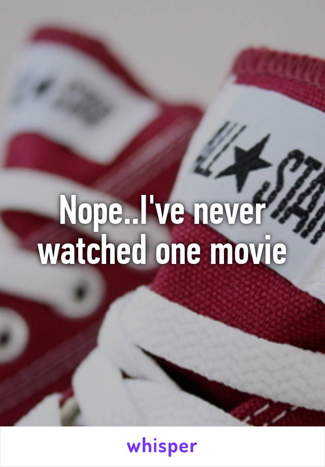 Nope..I've never watched one movie