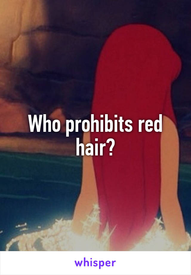 Who prohibits red hair?