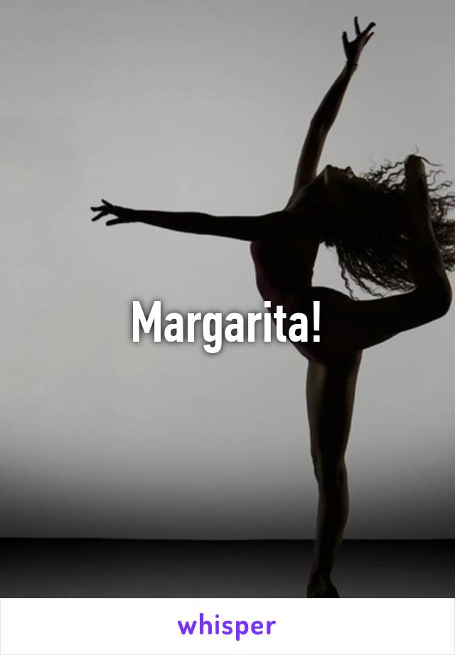 Margarita!