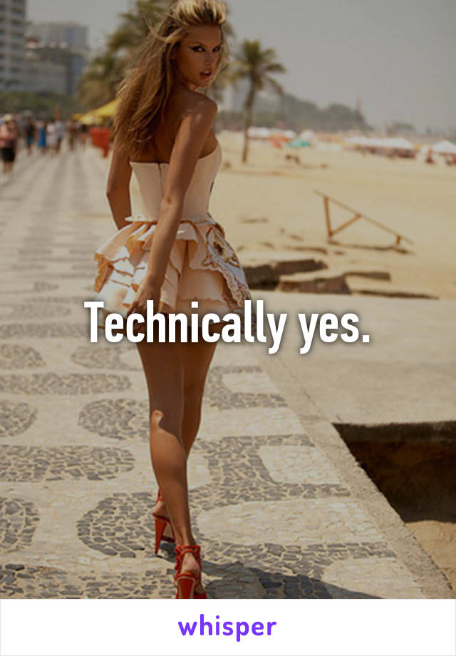 Technically yes.