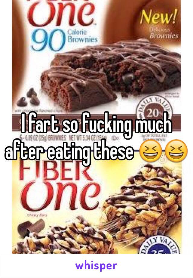 I fart so fucking much after eating these 😆😆