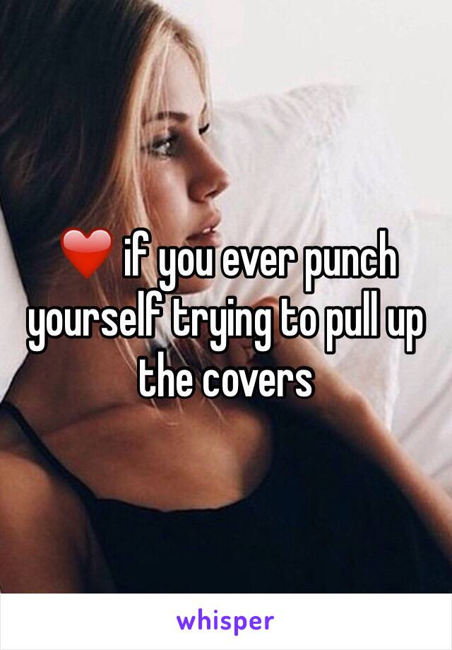 ❤️ if you ever punch yourself trying to pull up the covers