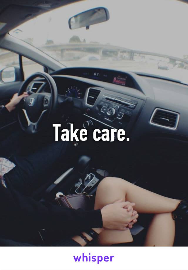 Take care. 