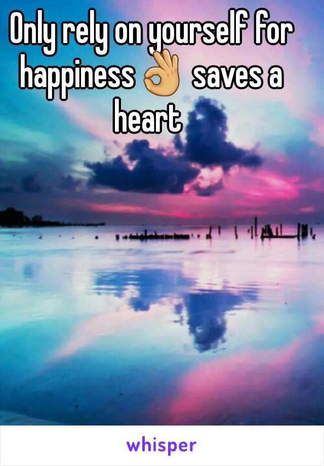  Only rely on yourself for happiness👌 saves a heart 