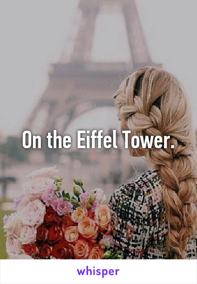 On the Eiffel Tower.