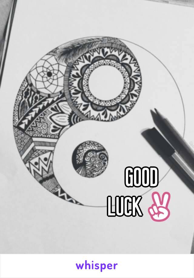 GOOD
LUCK✌