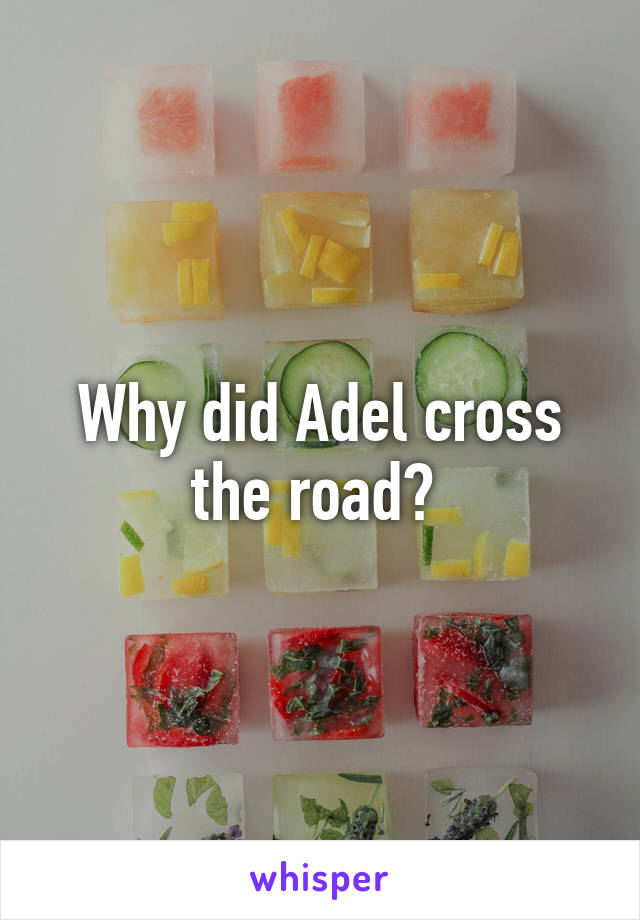 Why did Adel cross the road? 