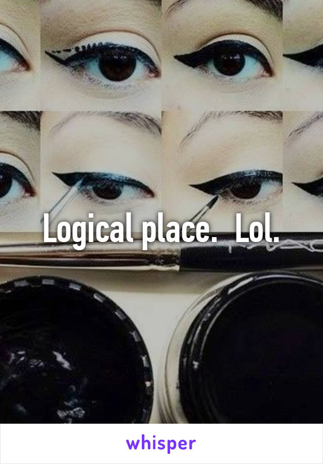 Logical place.  Lol.