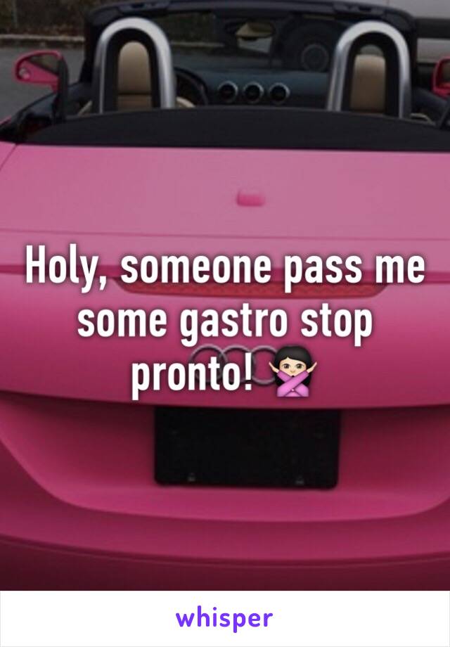 Holy, someone pass me some gastro stop pronto! 🙅🏻