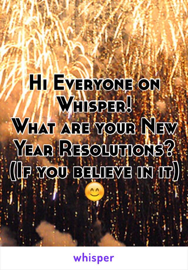 Hi Everyone on Whisper!
What are your New Year Resolutions?
(If you believe in it) 😊