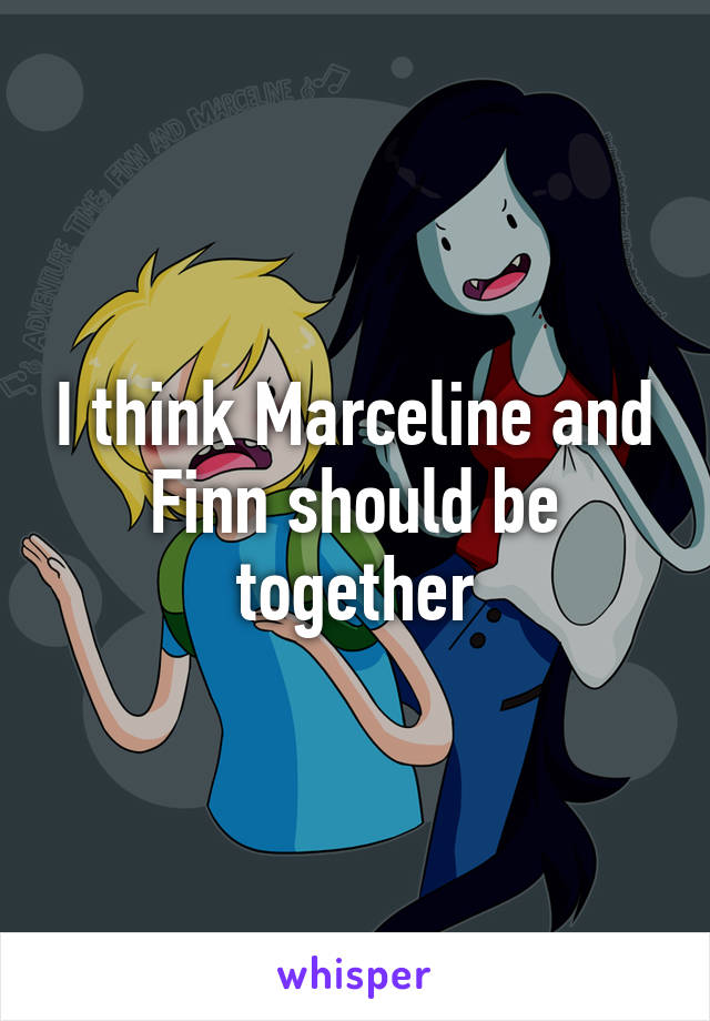 I think Marceline and Finn should be together