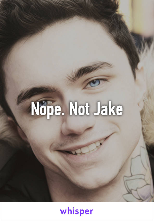 Nope. Not Jake