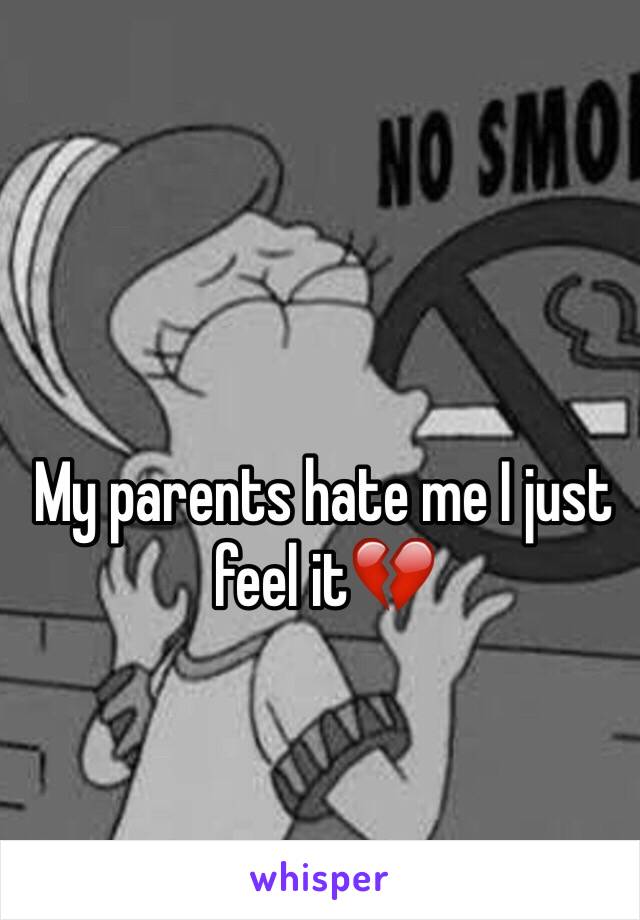 My parents hate me I just feel it💔
