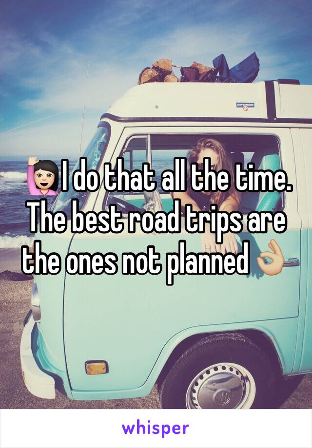 🙋🏻I do that all the time. The best road trips are the ones not planned👌🏼