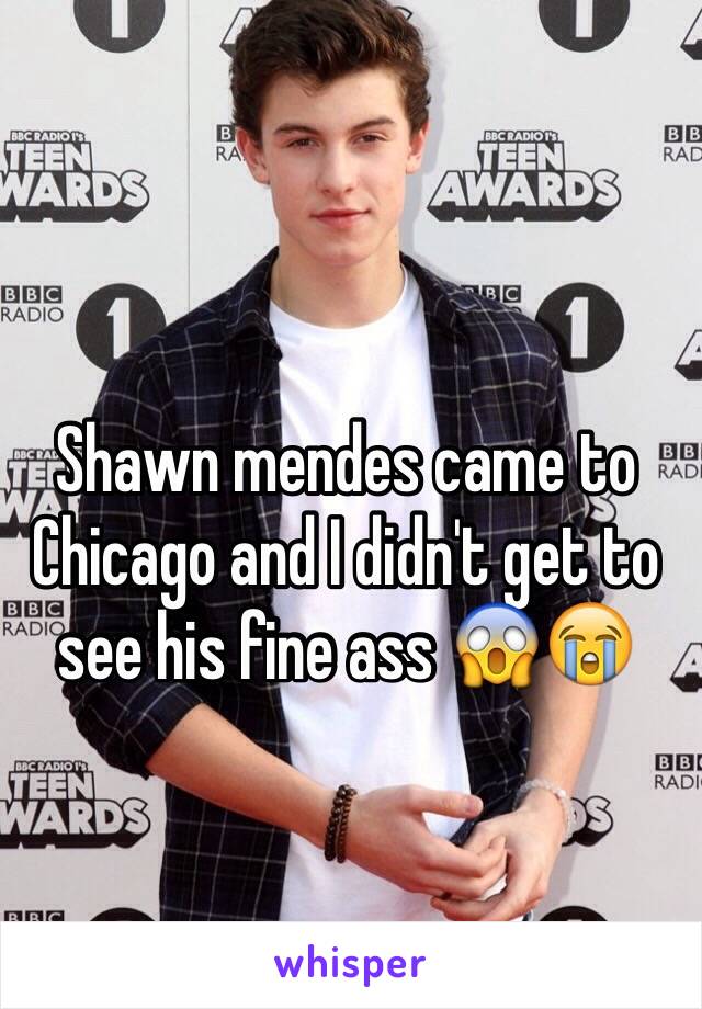 Shawn mendes came to Chicago and I didn't get to see his fine ass 😱😭