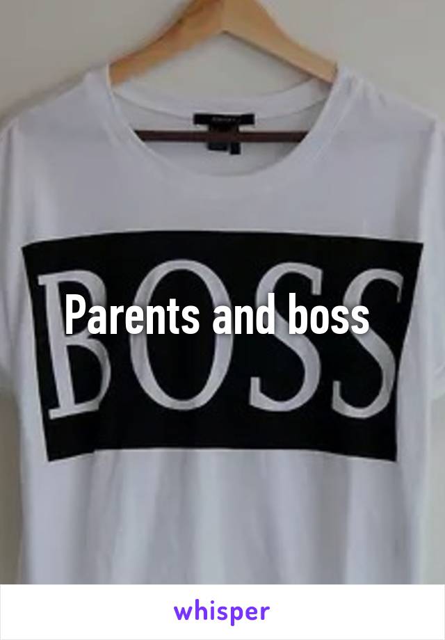 Parents and boss 