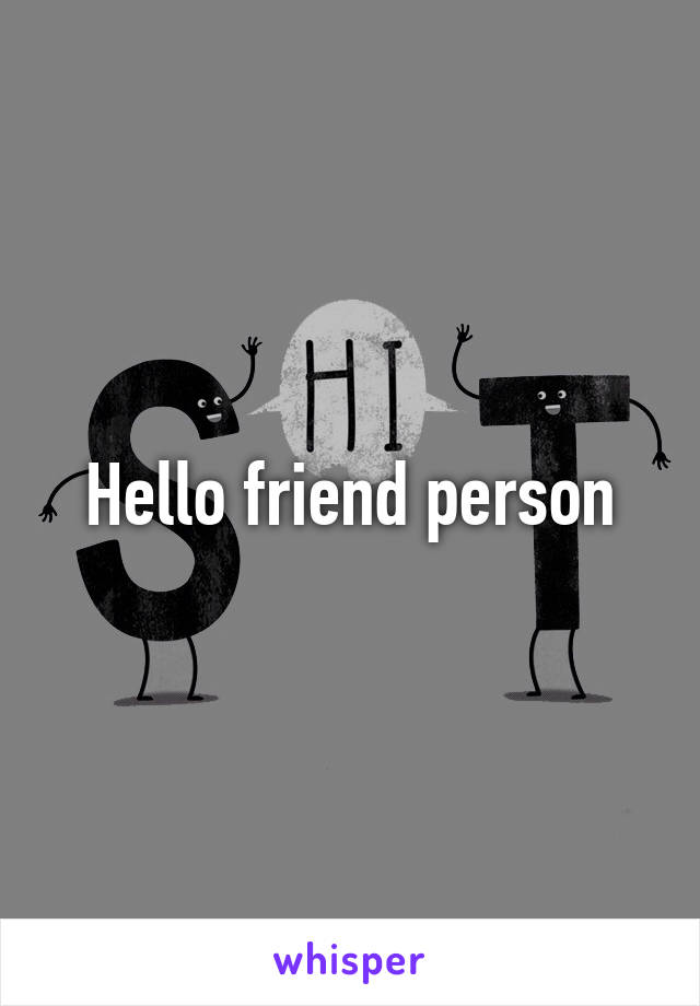 Hello friend person