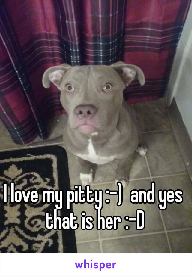 I love my pitty :-)  and yes that is her :-D