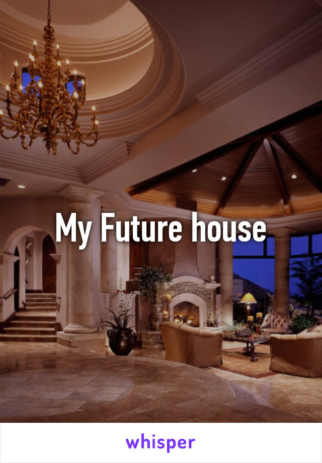 My Future house