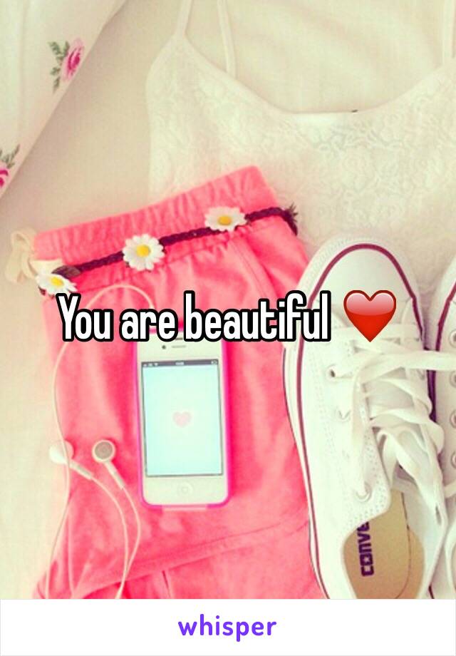 You are beautiful ❤️