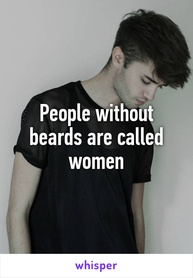 People without beards are called women