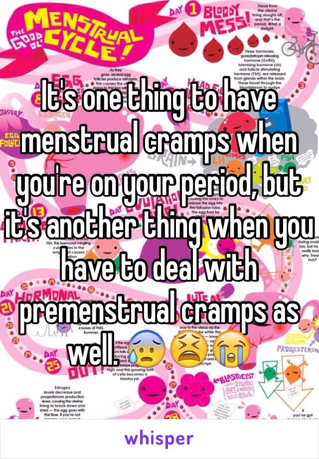 It's one thing to have menstrual cramps when you're on your period, but it's another thing when you have to deal with premenstrual cramps as well. 😰😫😭