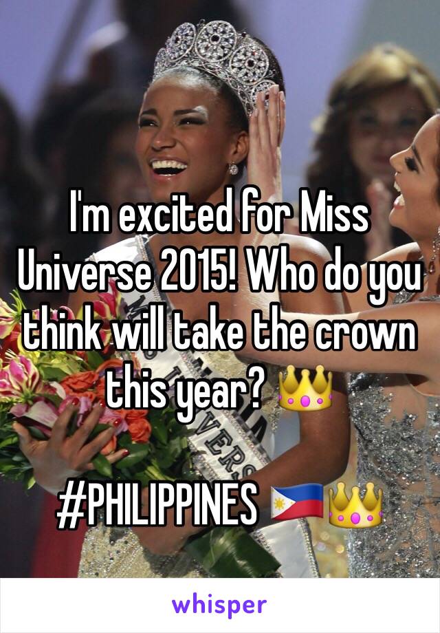 I'm excited for Miss Universe 2015! Who do you think will take the crown this year? 👑

#PHILIPPINES 🇵🇭👑