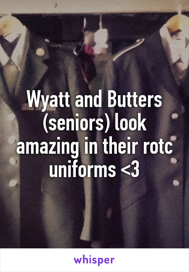 Wyatt and Butters (seniors) look amazing in their rotc uniforms <3