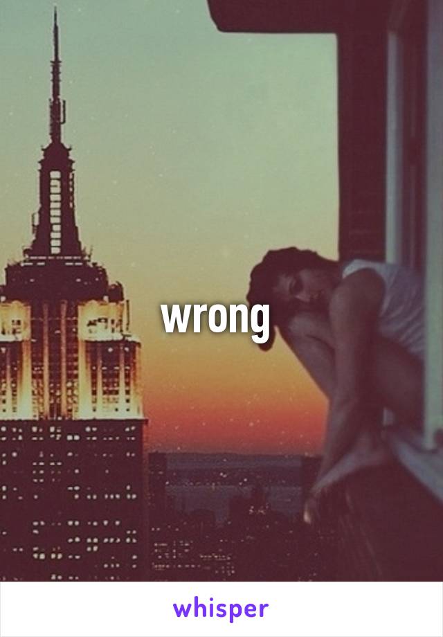 wrong 