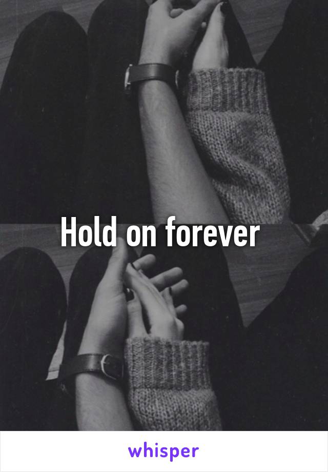 Hold on forever 