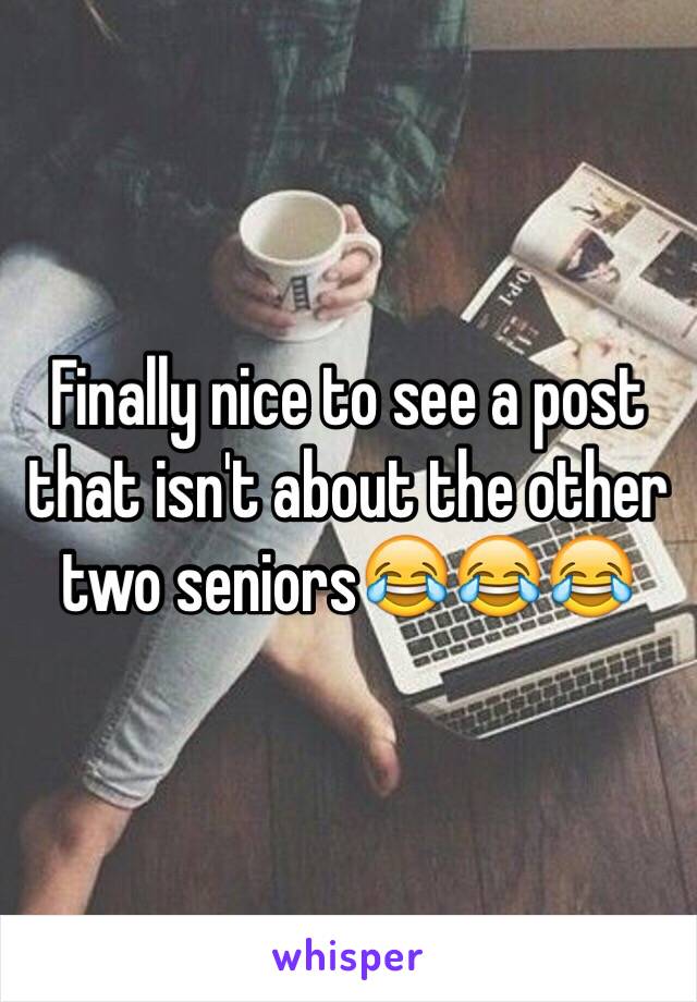 Finally nice to see a post that isn't about the other two seniors😂😂😂