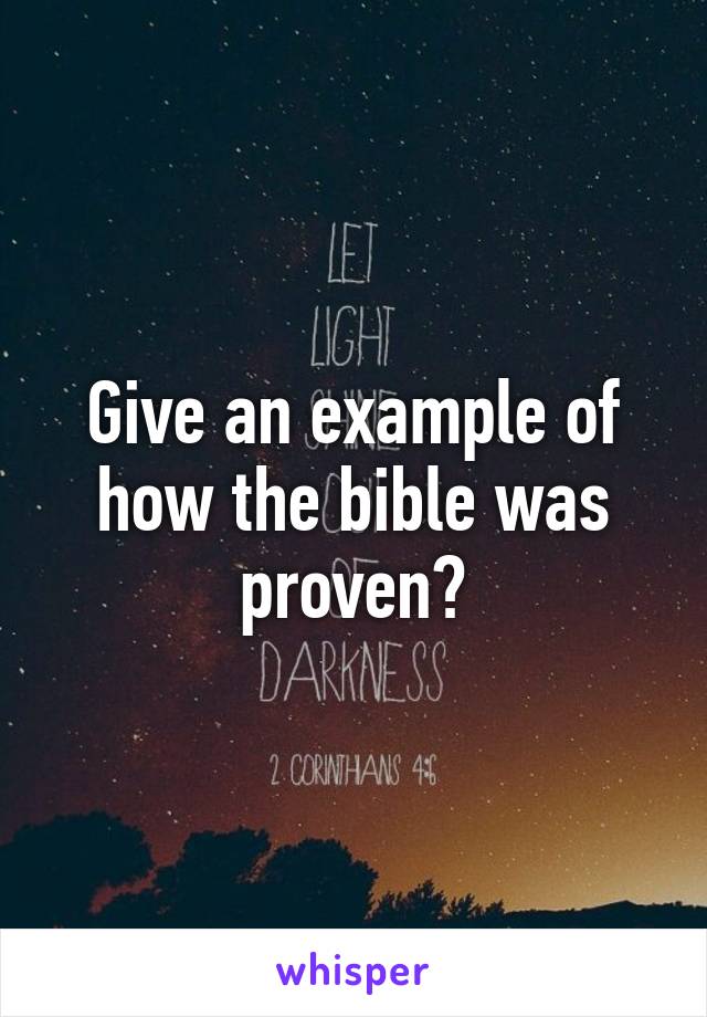 Give an example of how the bible was proven?