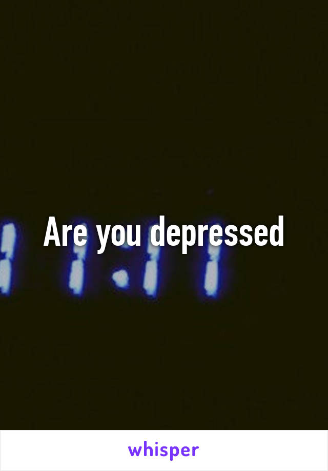 Are you depressed