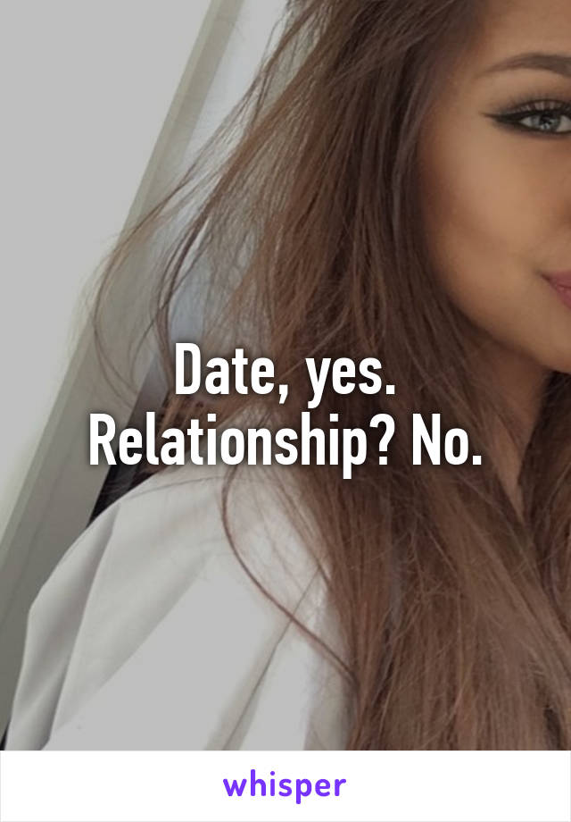 Date, yes. Relationship? No.