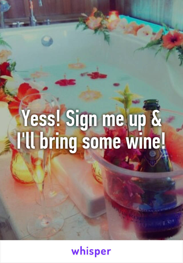 Yess! Sign me up & I'll bring some wine!