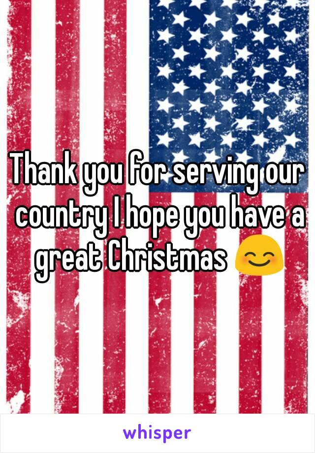 Thank you for serving our country I hope you have a great Christmas 😊