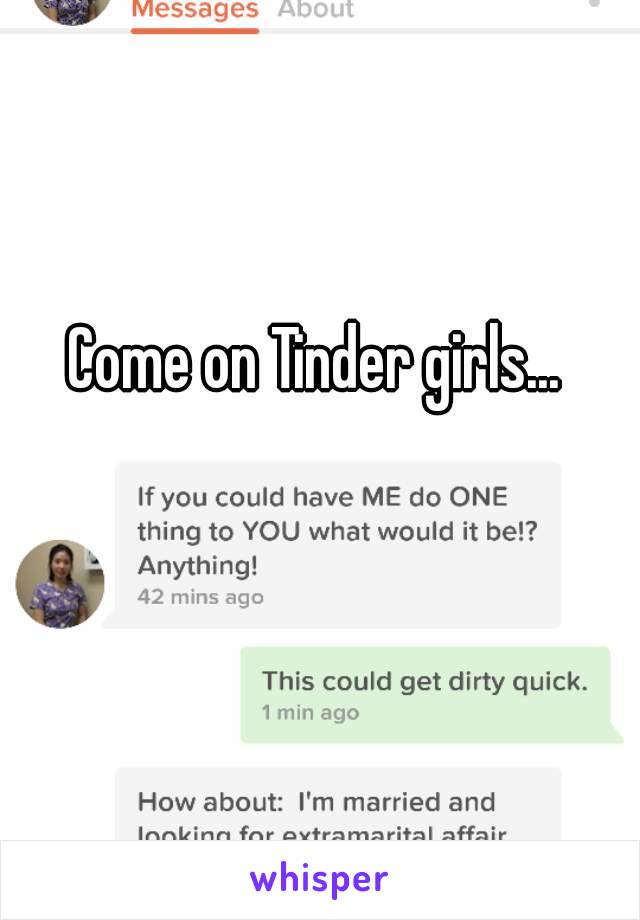 Come on Tinder girls...