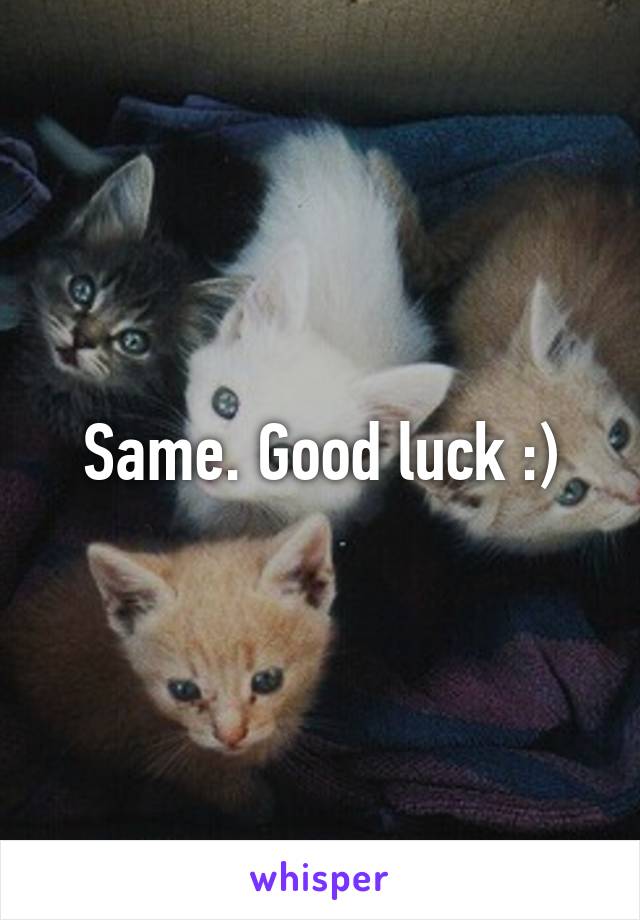 Same. Good luck :)