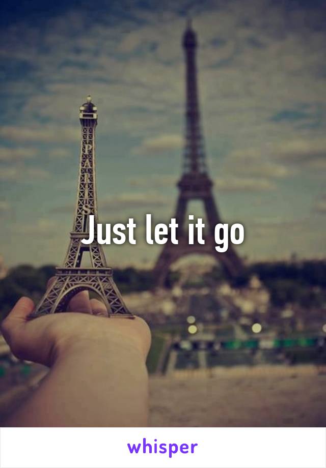 Just let it go