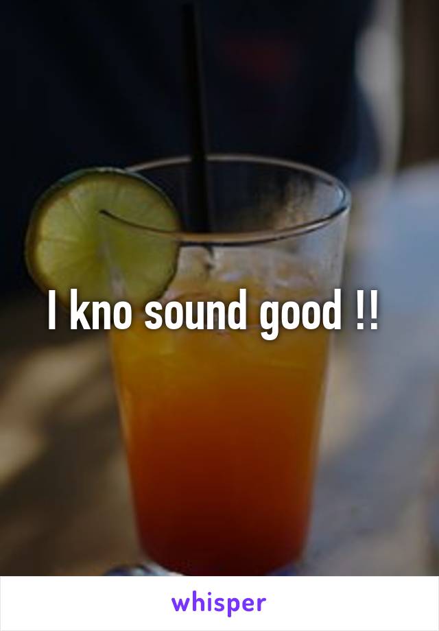 I kno sound good !! 