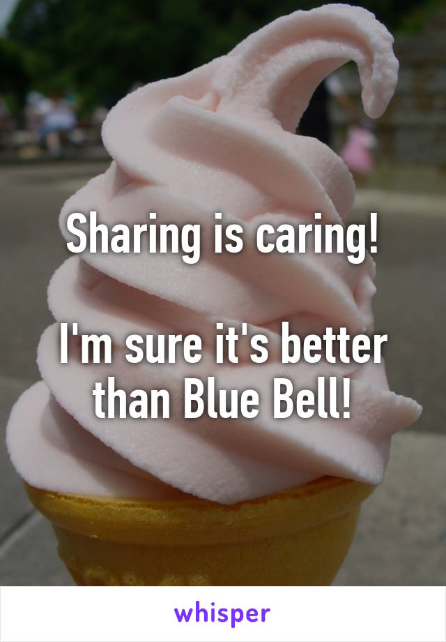 Sharing is caring!

I'm sure it's better than Blue Bell!