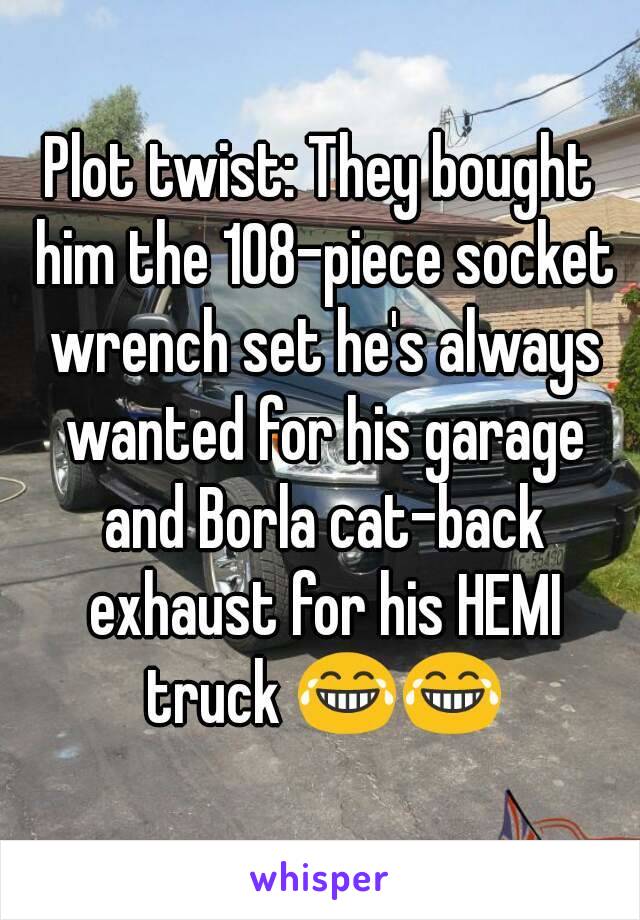 Plot twist: They bought him the 108-piece socket wrench set he's always wanted for his garage and Borla cat-back exhaust for his HEMI truck 😂😂