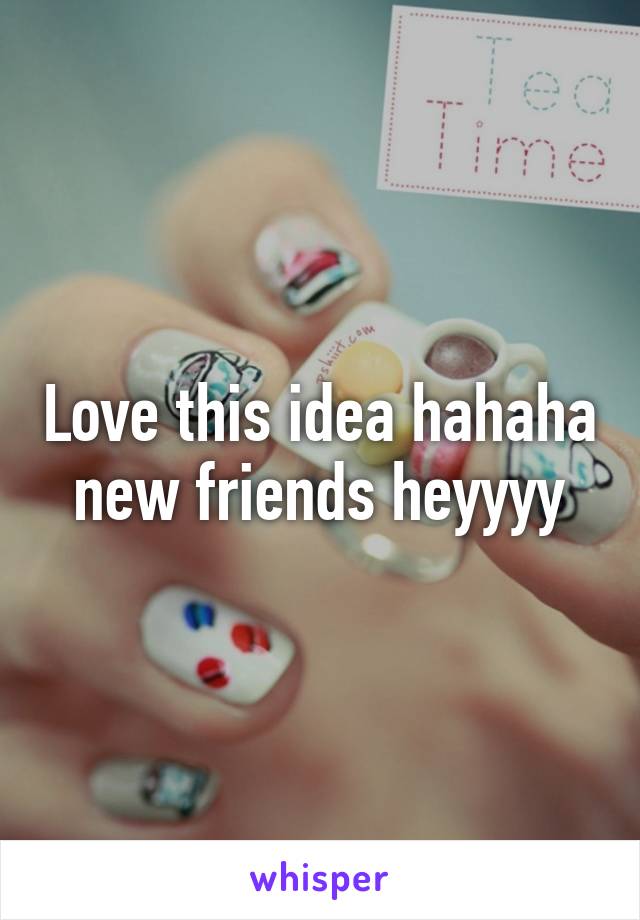Love this idea hahaha new friends heyyyy