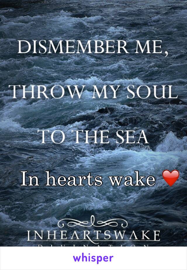 In hearts wake ❤️