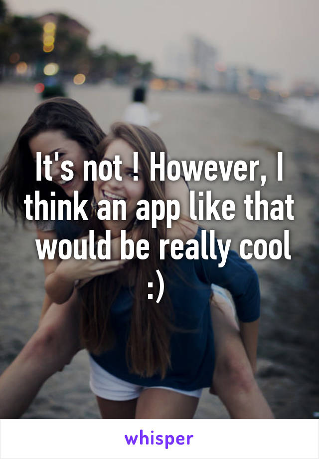 It's not ! However, I think an app like that  would be really cool :) 