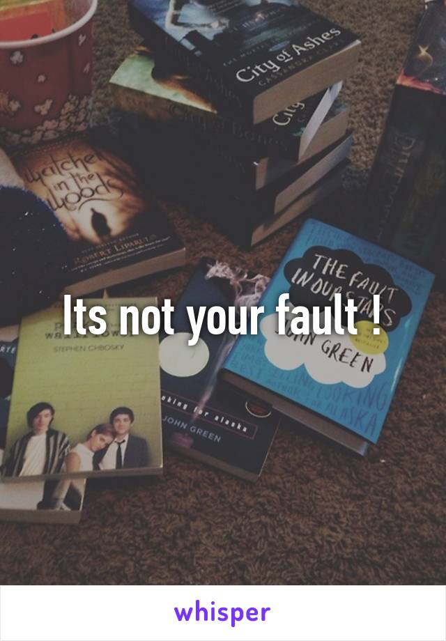 Its not your fault !