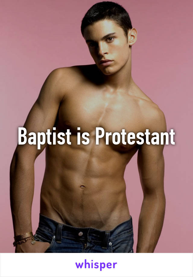 Baptist is Protestant