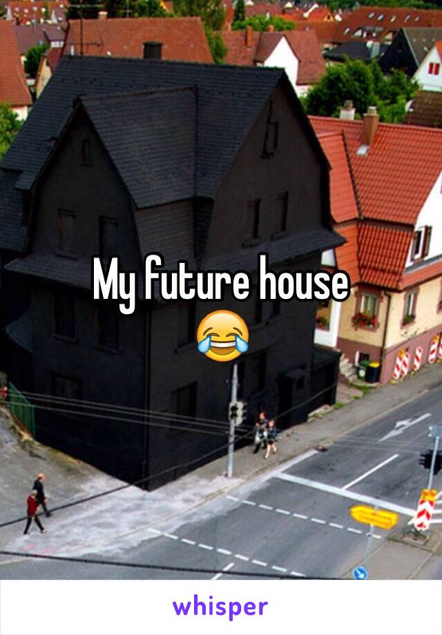 My future house
😂