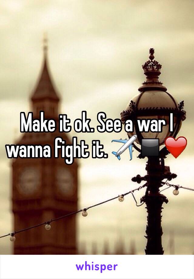Make it ok. See a war I wanna fight it. ✈️◾️❤️