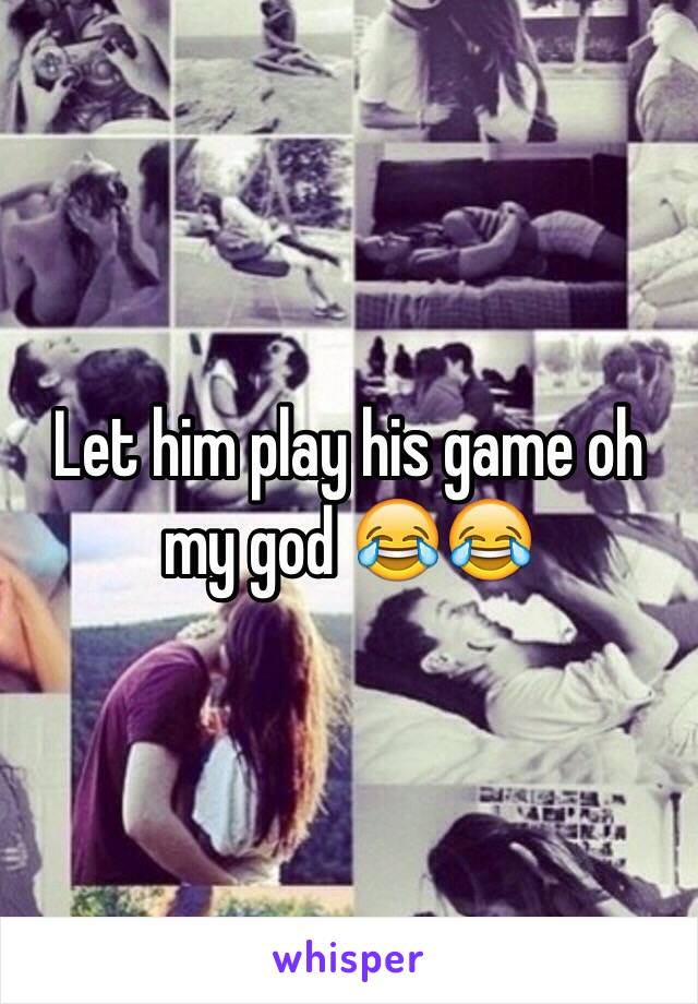 Let him play his game oh my god 😂😂